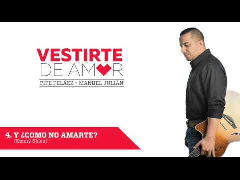 Y ¿Como no amarte? - Felipe Pelaez