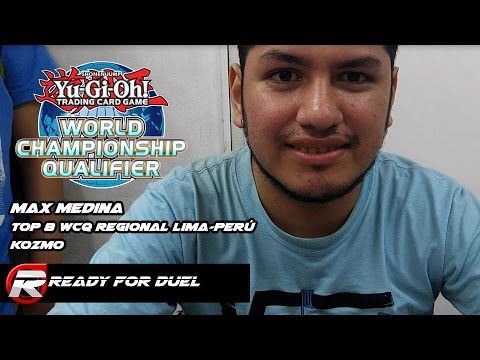 Maxx Medina Top 8 WCQ Regional Lima - Perú / Kozmo [Ready for Duel]