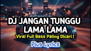 Download lagu DJ JANGAN TUNGGU LAMA LAMA VIRAL TIKTOK 2025 (Remix Full Bass Kane) ⚡️ mp3