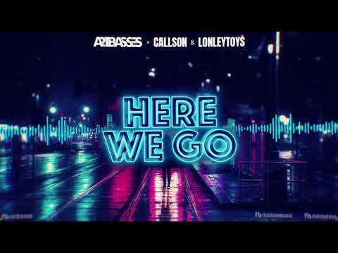 ARTBASSES x Callson & Lonleytoys - Here We Go (Orginal Mix)