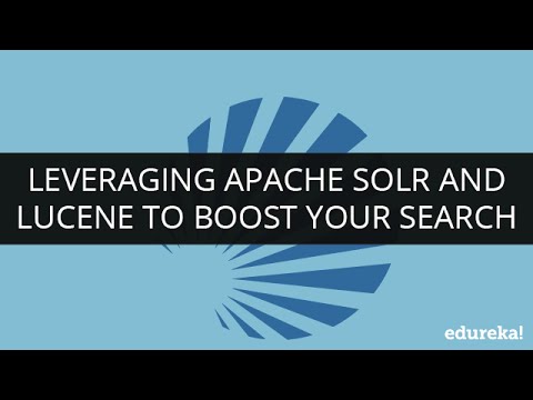 Leveraging Apache Solr and Lucene To Boost Your Search | Edureka