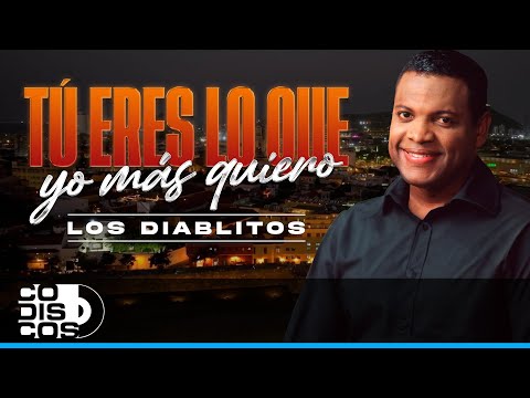 Tú Eres Lo Que Yo Más Quiero, Los Diablitos - Video