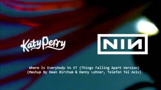 Katy Perry Vs Nine Inch Nails - Where Is Everybody Vs ET (Thing Falling Apart Version)