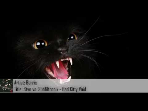 [Dubstep] Styn vs. Subfiltronik - Bad Kitty Void (Berrix Mashup/Edit) (Free Download)