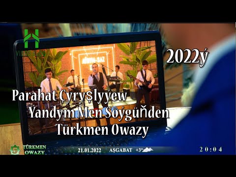 Parahat Çyryşlyýew  Ýandym Men Söýgüňden Türkmen Owazy 2022ý