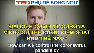 Đại dịch COVID 19/ Corona Virus có thể được kiểm soát như thế nào? (TED Talk Vietsub Song Ngữ)