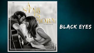 Lady Gaga &amp; Bradley Cooper - Black Eyes (Lyrics)