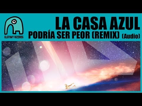 LA CASA AZUL - Podría Ser Peor (Remix) [Audio]