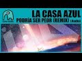 LA CASA AZUL - Podría Ser Peor (Remix) [Audio]