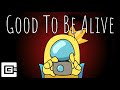 Good To Be Alive Among Us Song