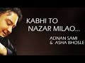 Kabhi To Nazar Milaao Adnan Sami Asha Bhonsle कभी तो नज़र मिलाओ अद�