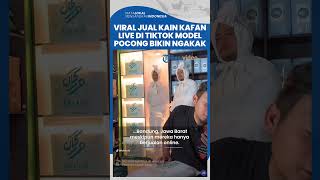 Viral Jual Kain Kafan Live di TikTok, Model Pocong Bikin Penasaran Netizen Kualitas & Kenyamanannya