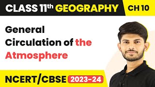 Class 11 Geography Chapter 10 | General Circulation of the Atmosphere