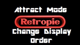 ATTRACT MODE CHANGE DISPLAY ORDER RETROPIE