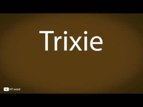 How to pronounce Trixie