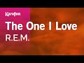 The One I Love - R.E.M. | Karaoke Version | KaraFun