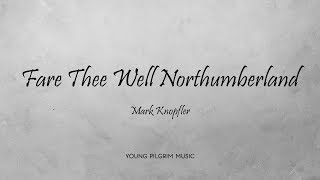 Mark Knopfler - Fare Thee Well Northumberland (Lyrics) - Ragpicker&#39;s Dream (2002)