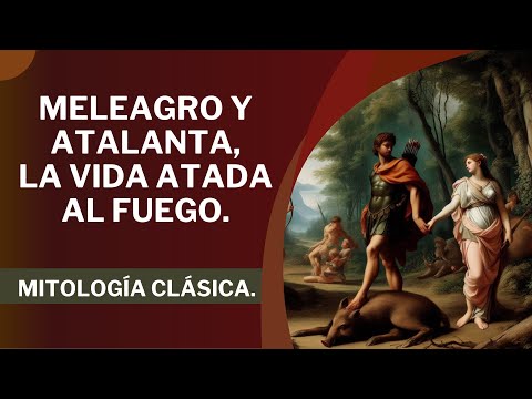 Meleagro y Atalanta, La Vida Atada al Fuego. Viaje por la Mitología Clásica