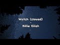 Watch - Billie Eilish (slowed down)