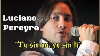 Luciano Pereyra - Tu sin mi, yo sin ti (con letra)