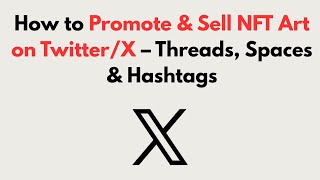 How to Promote & Sell NFT Art on Twitter/X (2026) – Threads, Spaces & Hashtags