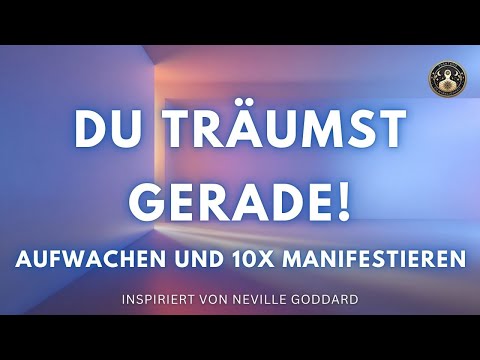 Du träumst gerade, und das verändert ALLES beim Manifestieren (Neville Goddard Technik)