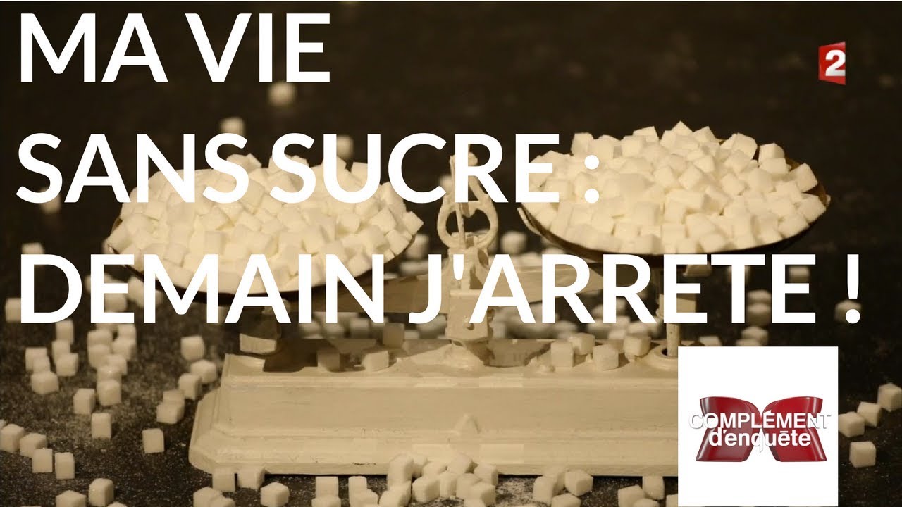 Complément d'enquête. Ma vie sans sucre : demain j'arrête ! - 18 janvier 2018 (France 2)