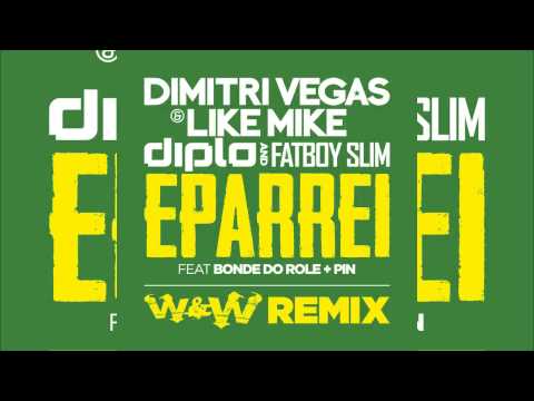Dimitri Vegas & Like Mike, Fatboy Slim, Diplo -  Eparrei .Bonde Do Role feat  Pin (W&W Remix)