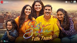 Raksha Bandhan - Title Track | Akshay Kumar & Bhumi Pednekar | Shreya Ghoshal, Himesh R, Irshad K