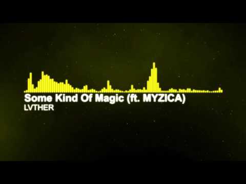 LVTHER - Some Kind Of Magic ft. MYZICA