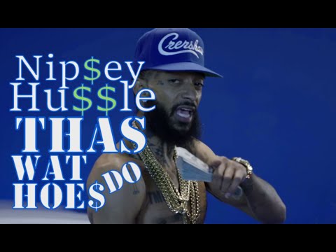 NIpsey Hussle - Thas Wat Hoes Do 2019 Music Video Tribute