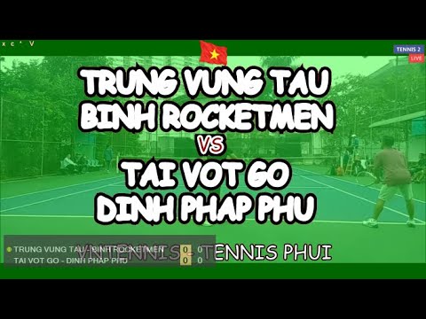 Trung Vung Tau - Binh Rocketmen 🆚 Tai Vot Go - Dinh Phap Phu 🎾 Vntennis - Tennis Phui