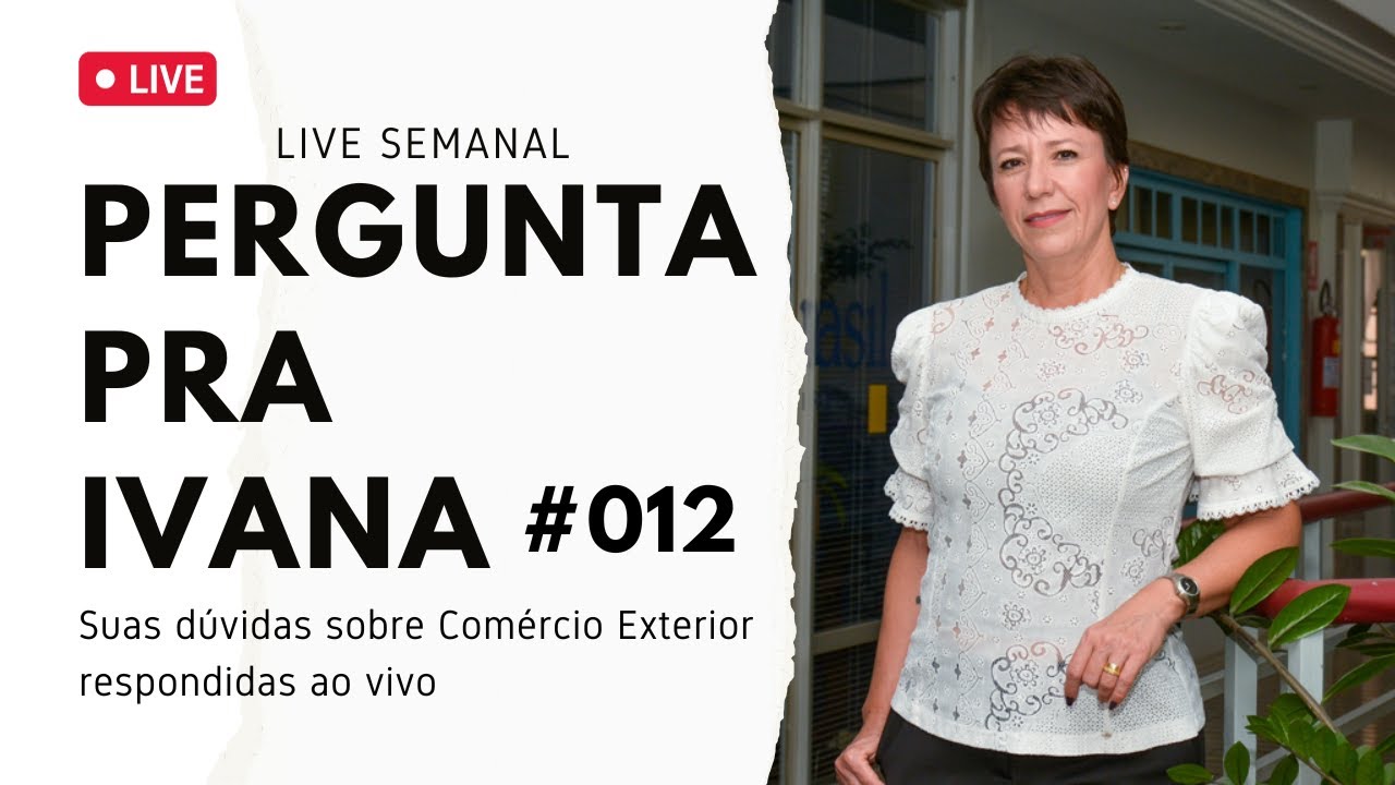 PERGUNTA PRA IVANA #012 | Comércio Exterior | Live Semanal