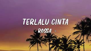 Download lagu Terlalu Cinta -  Rossa ( Lirik ) mp3