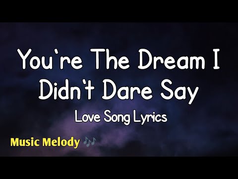 You're The Dream I Didn't Dare Say - Romantic Love Song (Lyrics)😚