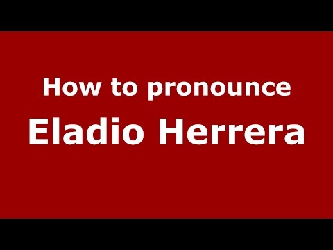 How to pronounce Eladio Herrera (Spanish/Argentina) - PronounceNames.com