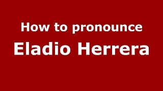 How to pronounce Eladio Herrera