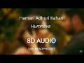 Humnava (8D AUDIO 🎧) - Hamari Adhuri Kahani