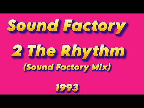 Sound Factory - 2 The Rhythm (Sound Factory Mix)