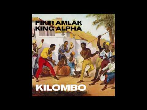 Fikir Amlak & King Alpha - Kilombo & Dubs