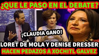 ¿QUE LE PASO EN EL DEBATE? DENISE DRESSER Y LORET DE MOLA DESTR0ZAN A XOCHITL GALVEZ