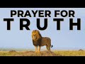 PRAYER FOR TRUTH | LET TRUTH BE REVEALED & LIES EXPOSED!