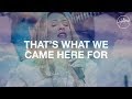 That's What We Came Here For - Hillsong Worship