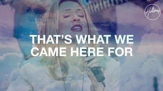 That&#39;s What We Came Here For - Hillsong Worship