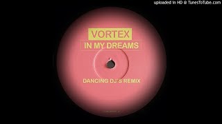 VORTEX - IN MY DREAMS (DANCING DJ'S REMIX)