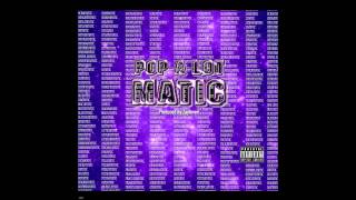 Pop-A-Lot - Matic  [Prod By Zaytoven]
