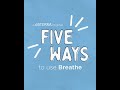 5 Ways | Breathe