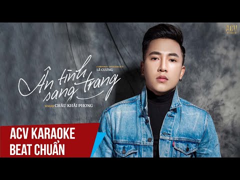ACV Karaoke | Ân Tình Sang Trang - Châu Khải Phong | Beat Tone Chuẩn