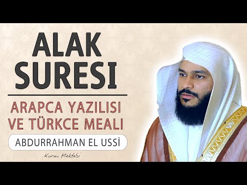 Alak suresi anlamı dinle Abdurrahman el Ussi (Alak suresi arapça yazılışı okunuşu ve meali)