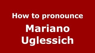 How to pronounce Mariano Uglessich